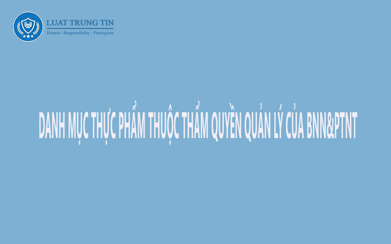 Danh mục thực phẩm thuộc thẩm quyền quản lý Bộ NN&PTNT