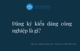 Đăng ký kiểu dáng công nghiệp là gì?