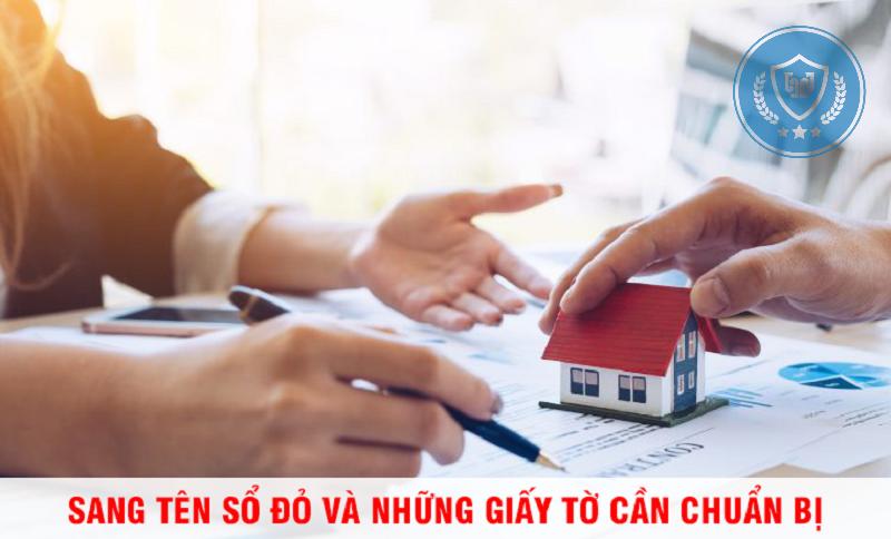 Muốn sang tên Sổ đỏ cần chuẩn bị giấy tờ gì?